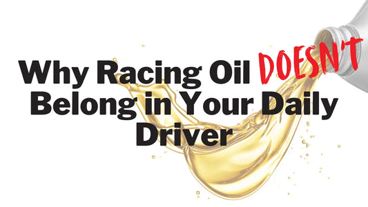Why Racing Oil Doesnât Belong in Your Daily Driver